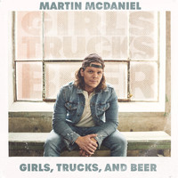 Martin McDaniel - Girls, Trucks and Beer
