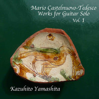 Kazuhito Yamashita - Mario Castelnuovo-Tedesco / Works for Guitar Solo Vol.1