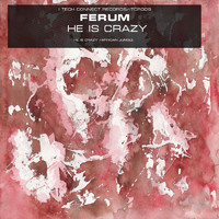Ferum - He Is Crazy