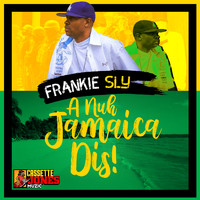 Frankie Sly - A Nuh Jamaica Dis (Explicit)