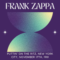 Frank Zappa - Frank Zappa: Puttin' On The Ritz, New York City, November 17th, 1981