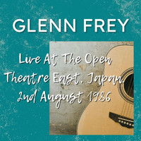 Glenn Frey - Glenn Frey Live At The Open Theatre East, Japan, 2nd August 1986