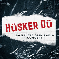 Hüsker Dü - Hüsker Dü: Complete Spin Radio Concert