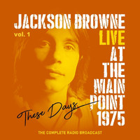 Jackson Browne - Jackson Browne: These Days, Live At The Main Point, 1975, vol. 1