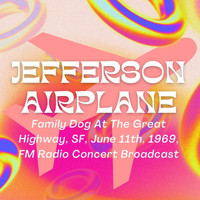 Jefferson Airplane - Jefferson Airplane: Family Dog At The Great Highway, SF, June 11th, 1969, FM Radio Concert Broadcast