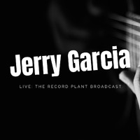 Jerry Garcia - Jerry Garcia Live: The Record Plant Broadcast