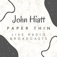 John Hiatt - John Hiatt Paper Thin, Live Radio Broadcasts