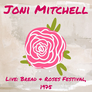 Joni Mitchell - Joni Mitchell Live: Bread & Roses Festival, 1975