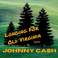 Johnny Cash - Johnny Cash Live: Longing For Old Virginia