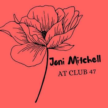 Joni Mitchell - Joni Mitchell At Club 47