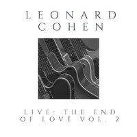 Leonard Cohen - Leonard Cohen Live: The End Of Love vol. 2