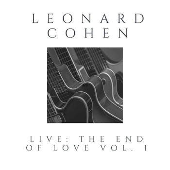 Leonard Cohen - Leonard Cohen Live: The End Of Love vol. 1