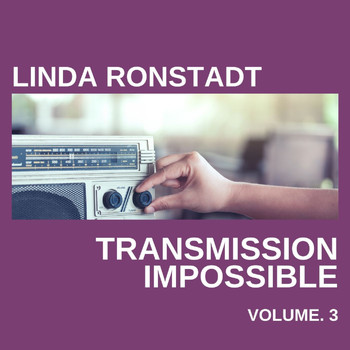 Linda Ronstadt - Linda Ronstadt Transmission Impossible vol. 3