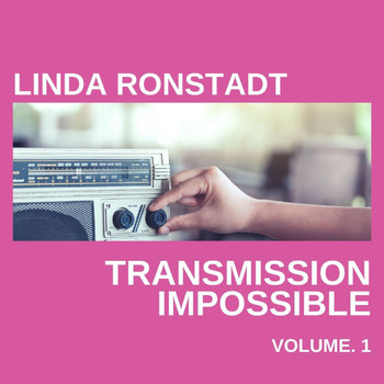 Linda Ronstadt - Linda Ronstadt Transmission Impossible vol. 1
