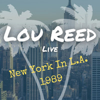 Lou Reed - Lou Reed Live: New York In L.A. 1989