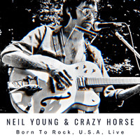 Neil Young - Neil Young With Crazy Horse: Born To Rock, U.S.A, Live