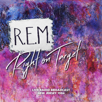 R.E.M. - R.E.M. Live: Right On Target, 1984
