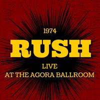 Rush - Rush Live At The Agora Ballroom, 1974