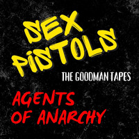 Sex Pistols - The Goodman Tapes: Sex Pistols, Agents Of Anarchy