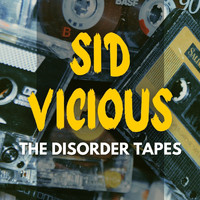 Sid Vicious - Sid Vicious: The Disorder Tapes