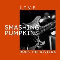 Smashing Pumpkins - Smashing Pumpkins Live: Rock The Riviera