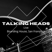 Talking Heads - Talking Heads Live, Boarding House, San Francisco