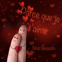 Nick Beaudin - Parce que je t’aime