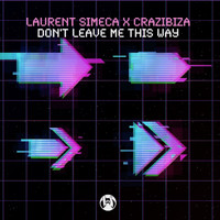 Laurent Simeca and Crazibiza - Don't Leave Me This Way
