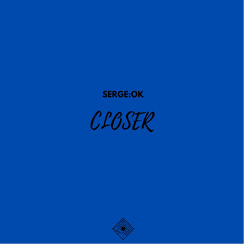 Serge:Ok - Closer