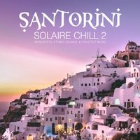 M-Sol Records - Santorini Solaire Chill 2: Wonderful Ethno-Lounge & Chillout Music
