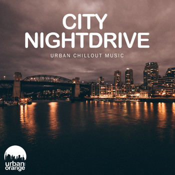 Urban Orange - City Nightdrive: Urban Chillout Music