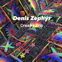 Denis Zephyr - Creepy Trip