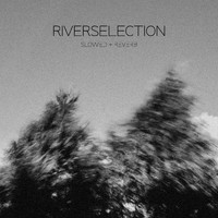 Riversilvers - Riverselection (Slowed + Reverb)