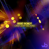 Reset Robot - Only Light Escapes, Pt. 1