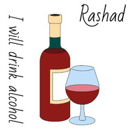 Rashad - I Will Drink Alcohol (Explicit)