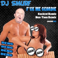 Dj Smurf - F*ck Me Geordie (Remixes [Explicit])