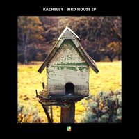 Kachelly - Bird House - EP