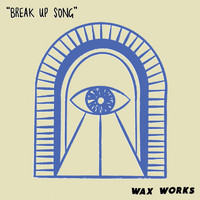 Wax Works - Break Up Song