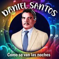 Daniel Santos - Como Se Van Las Noches