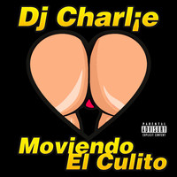 DJ Charlie - Moviendo el Culito (Explicit)