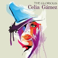 Celia Gámez - The  Glorious Celia Gámez