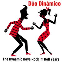 Duo Dinámico - The Dynamic Boys Rock 'n' Roll Years