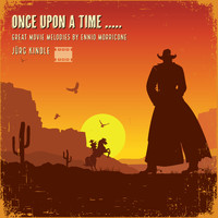 Jürg Kindle - Once Upon A Time (Great Movie Melodies by Ennio Morricone)