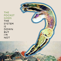 The Pocket Gods - The System Is Down But I'm Not