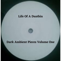 Life of a Dustbin - Dark Ambient Pieces Volume One