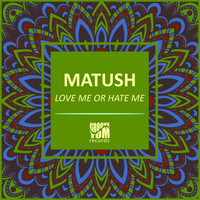 Matush - Love Me Or Hate Me