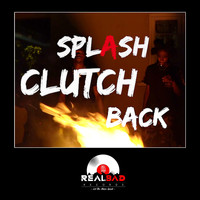 Splash - Clutch Back (Explicit)