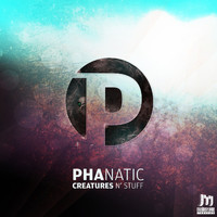 Phanatic - Creatures and Stuff
