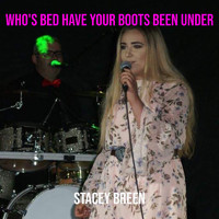 Stacey Breen - Who's Bed Have Your Boots Been Under