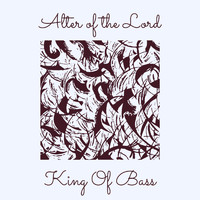 King Of Bass - Alter of the Lord